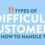 11 Types of Difficult Customers