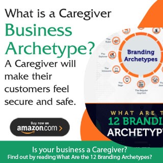 What is a caregiver business archtype? A caregiver will make their customers feel secure and safe.